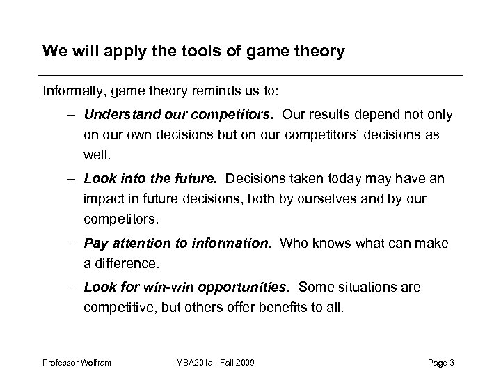 We will apply the tools of game theory Informally, game theory reminds us to: