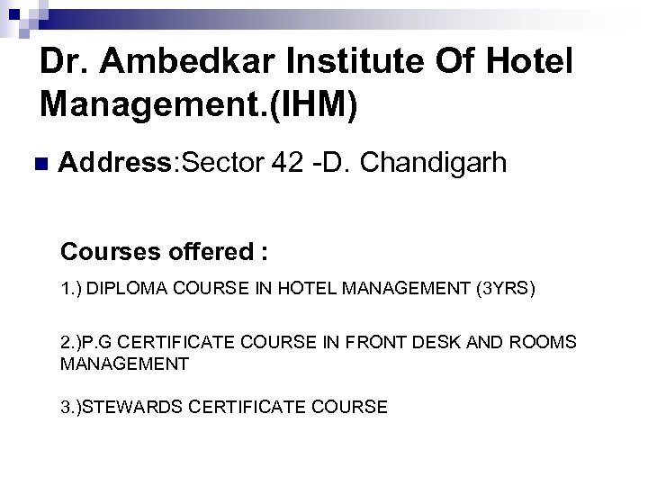 Dr. Ambedkar Institute Of Hotel Management. (IHM) n Address: Sector 42 -D. Chandigarh Courses
