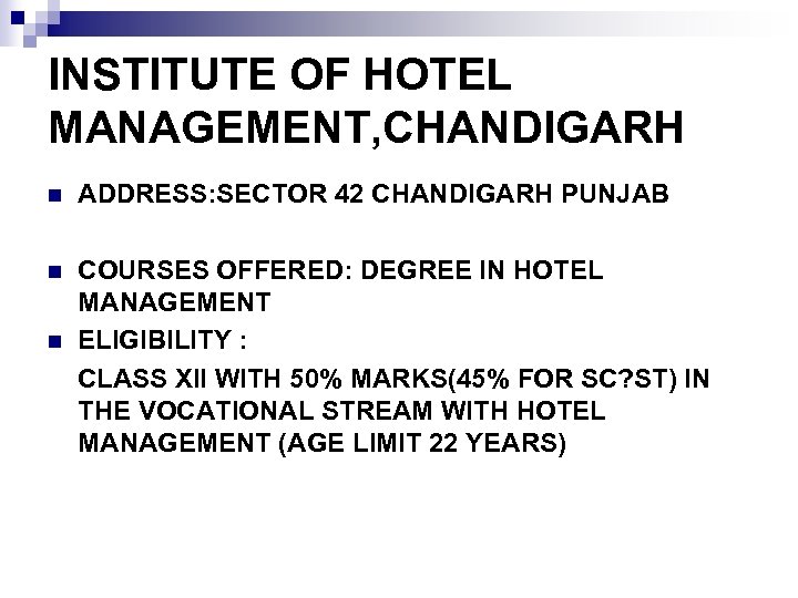 INSTITUTE OF HOTEL MANAGEMENT, CHANDIGARH n ADDRESS: SECTOR 42 CHANDIGARH PUNJAB COURSES OFFERED: DEGREE