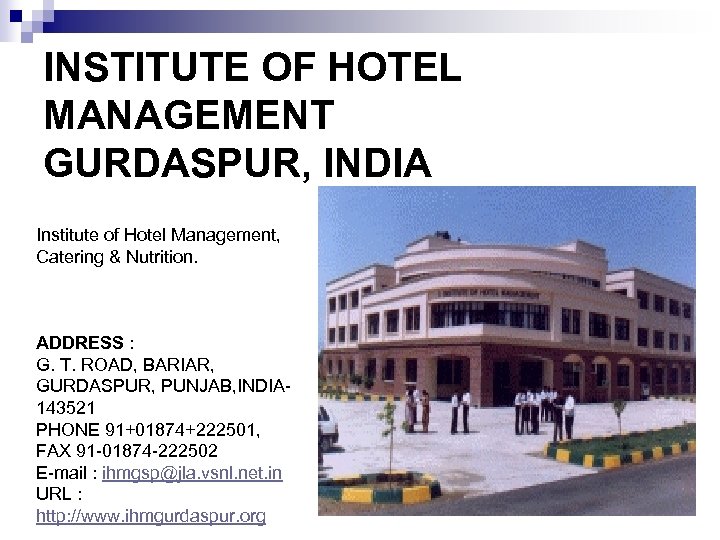 INSTITUTE OF HOTEL MANAGEMENT GURDASPUR, INDIA Institute of Hotel Management, Catering & Nutrition. ADDRESS