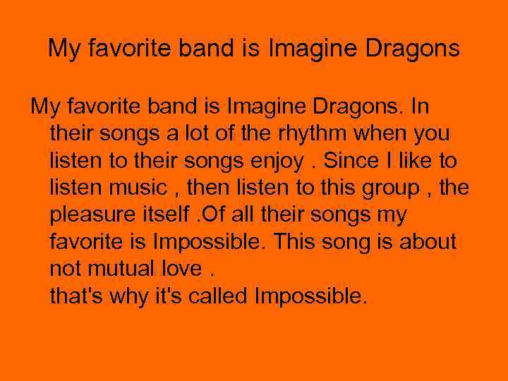 My favorite band is Imagine Dragons. In their songs a lot of the rhythm