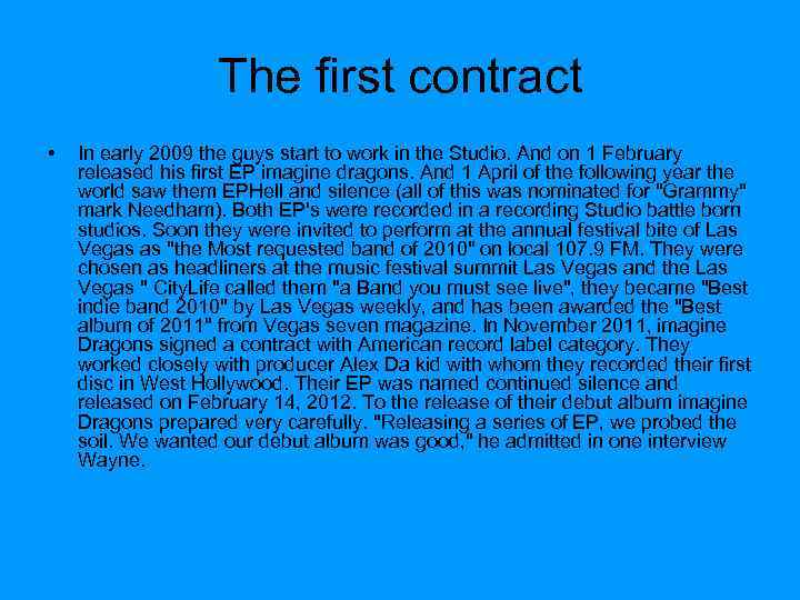 The first contract • In early 2009 the guys start to work in the