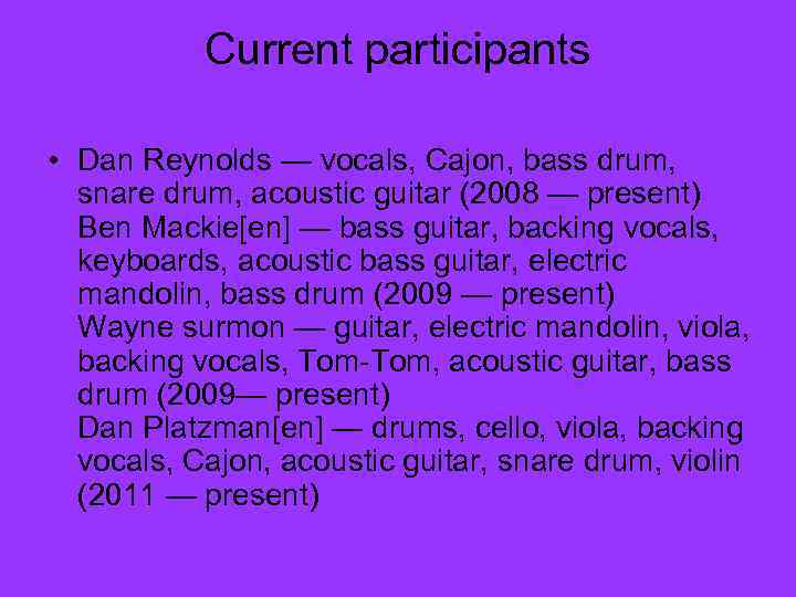 Current participants • Dan Reynolds — vocals, Cajon, bass drum, snare drum, acoustic guitar