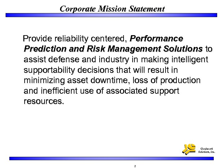 Corporate Mission Statement Provide reliability centered, Performance Prediction and Risk Management Solutions to assist