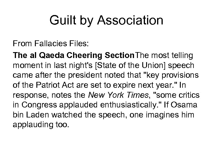 Guilt by Association From Fallacies Files: The al Qaeda Cheering Section. The most telling