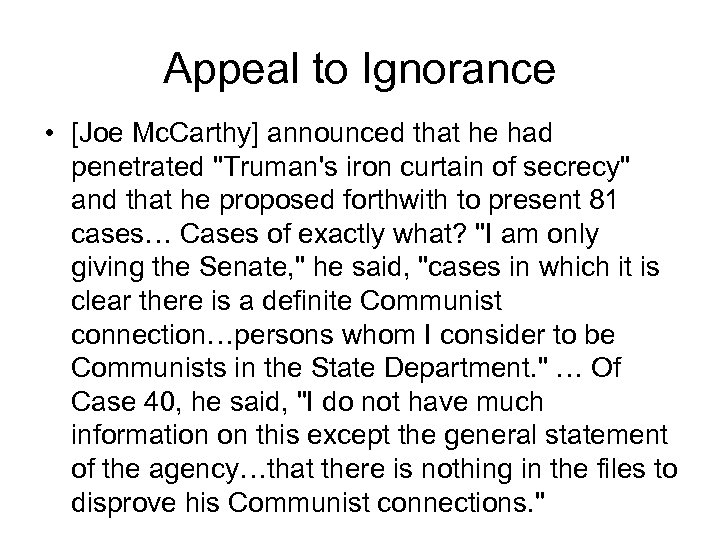 Appeal to Ignorance • [Joe Mc. Carthy] announced that he had penetrated 