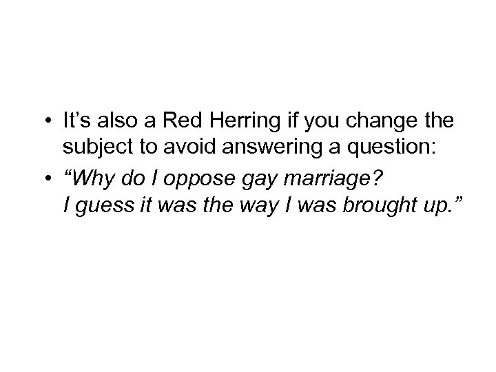  • It’s also a Red Herring if you change the subject to avoid