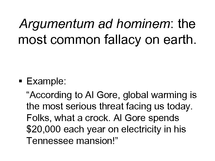 Argumentum ad hominem: the most common fallacy on earth. § Example: “According to Al