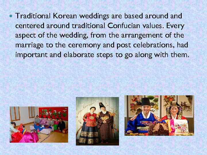  Traditional Korean weddings are based around and centered around traditional Confucian values. Every