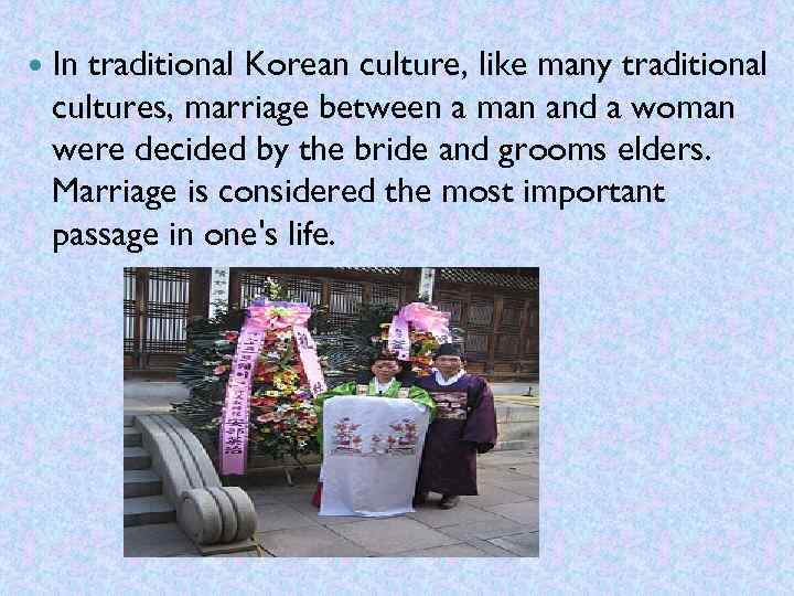  In traditional Korean culture, like many traditional cultures, marriage between a man and