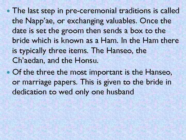 The last step in pre-ceremonial traditions is called the Napp’ae, or exchanging valuables. Once