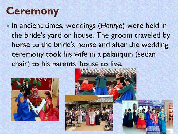 Ceremony In ancient times, weddings (Honrye) were held in the bride's yard or house.