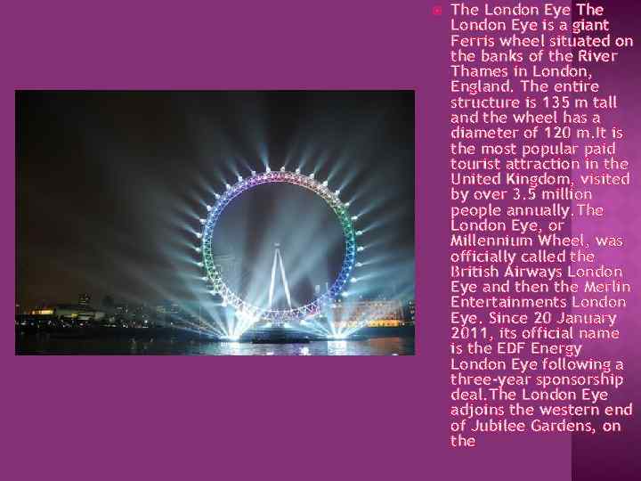  The London Eye is a giant Ferris wheel situated on the banks of