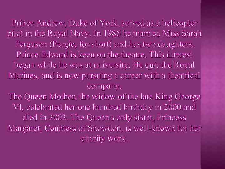 Prince Andrew, Duke of York, served as a helicopter pilot in the Royal Navy.