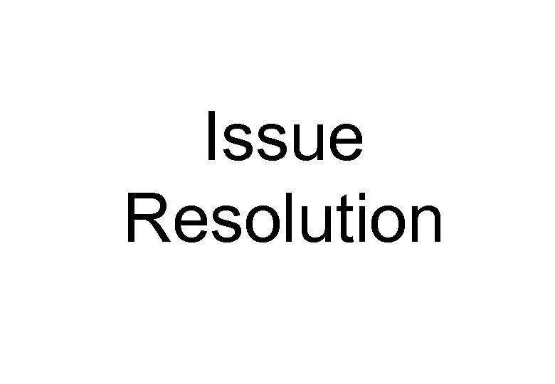 Issue Resolution 