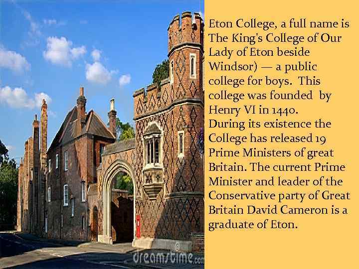 Eton College, a full name is The King's College of Our Lady of Eton