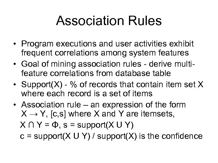 Association Rules • Program executions and user activities exhibit frequent correlations among system features