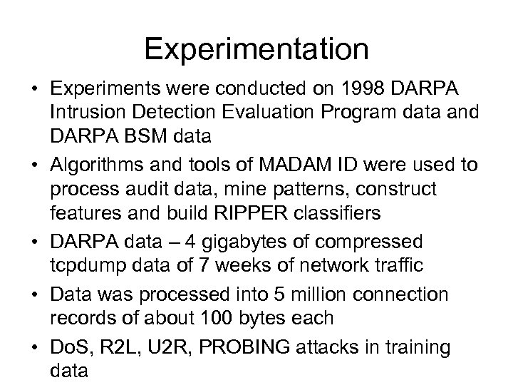 Experimentation • Experiments were conducted on 1998 DARPA Intrusion Detection Evaluation Program data and