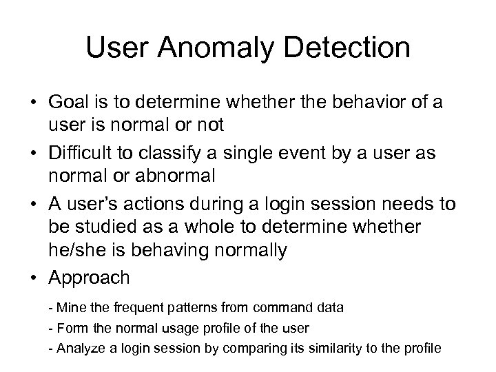 User Anomaly Detection • Goal is to determine whether the behavior of a user