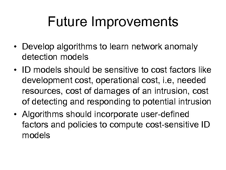 Future Improvements • Develop algorithms to learn network anomaly detection models • ID models