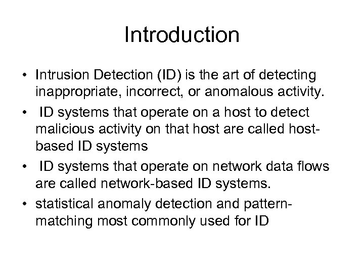 Introduction • Intrusion Detection (ID) is the art of detecting inappropriate, incorrect, or anomalous