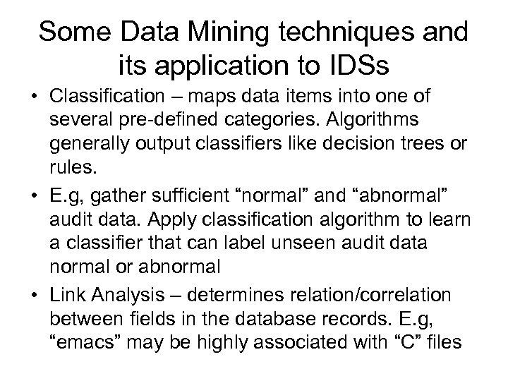 Some Data Mining techniques and its application to IDSs • Classification – maps data