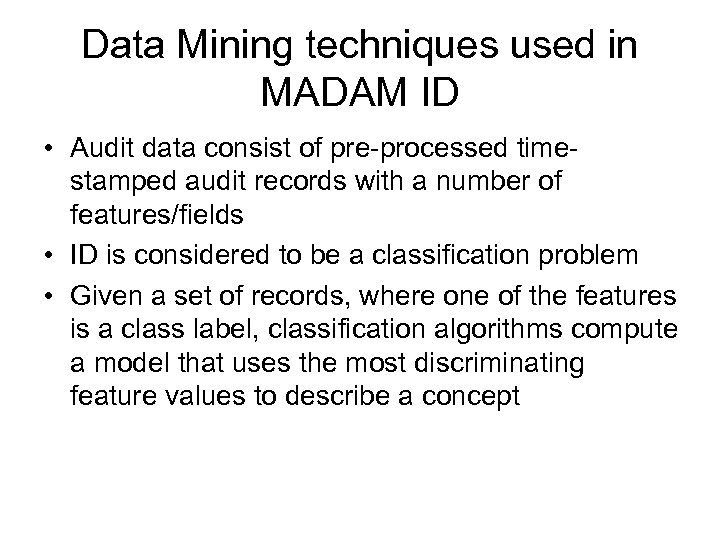 Data Mining techniques used in MADAM ID • Audit data consist of pre-processed timestamped