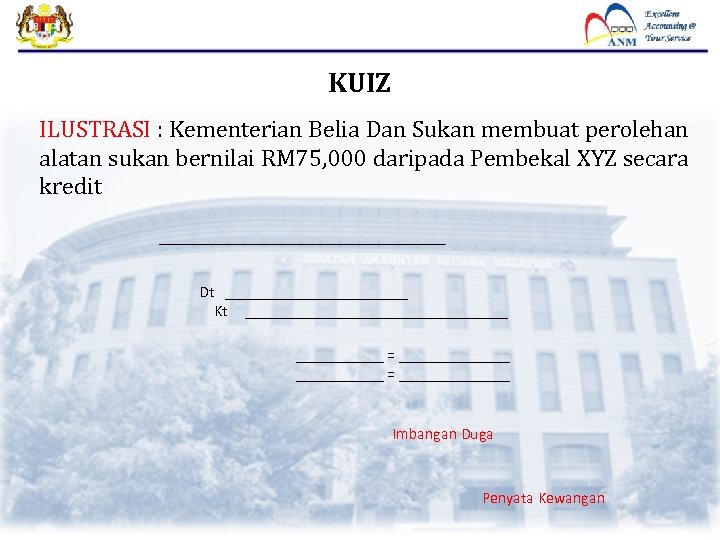 KUIZ ILUSTRASI : Kementerian Belia Dan Sukan membuat perolehan alatan sukan bernilai RM 75,