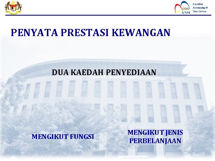 PENYATA PRESTASI KEWANGAN DUA KAEDAH PENYEDIAAN MENGIKUT FUNGSI MENGIKUT JENIS PERBELANJAAN 