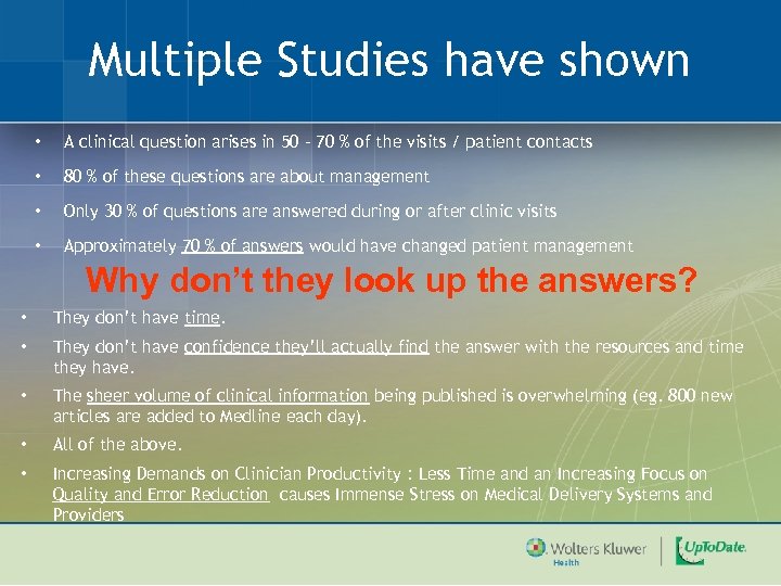 Multiple Studies have shown • A clinical question arises in 50 – 70 %