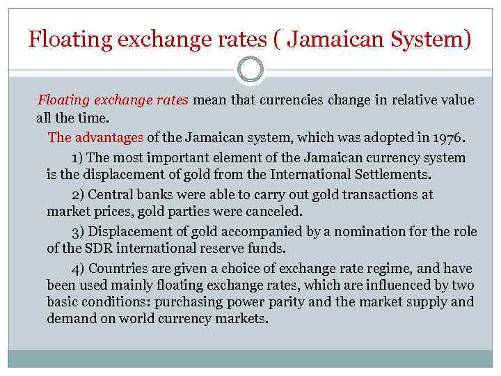 Floating exchange rates ( Jamaican System) Floating exchange rates mean that currencies change in
