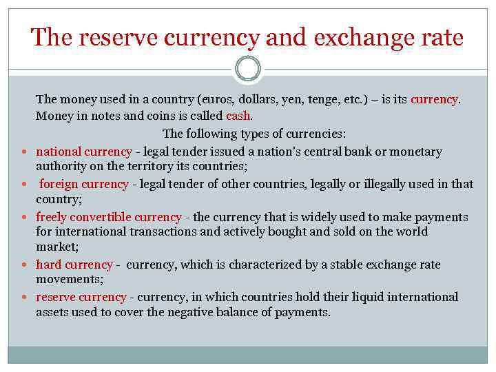 The reserve currency and exchange rate The money used in a country (euros, dollars,