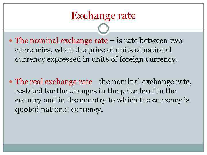 Exchange rate The nominal exchange rate – is rate between two currencies, when the