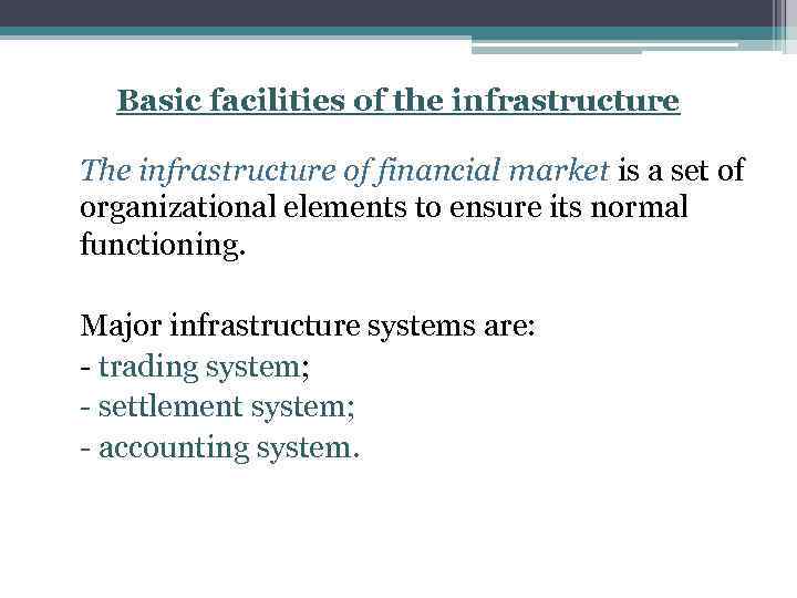 Basic facilities of the infrastructure The infrastructure of financial market is a set of