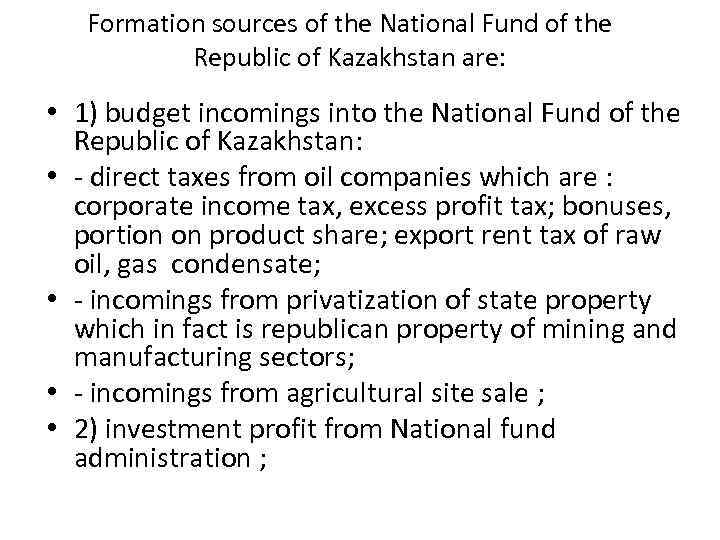 Formation sources of the National Fund of the Republic of Kazakhstan are: • 1)