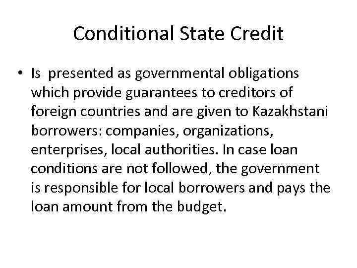 Conditional State Credit • Is presented as governmental obligations which provide guarantees to creditors