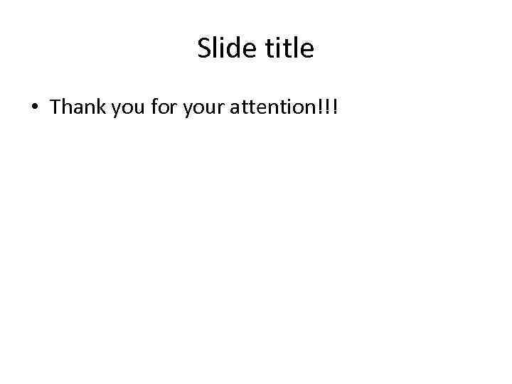 Slide title • Thank you for your attention!!! 