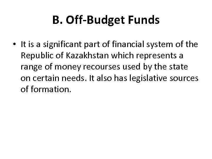 В. Off-Budget Funds • It is a significant part of financial system of the