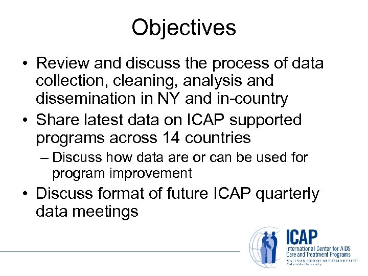 Objectives • Review and discuss the process of data collection, cleaning, analysis and dissemination