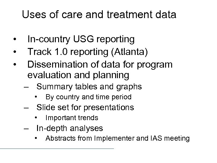 Uses of care and treatment data • • • In-country USG reporting Track 1.