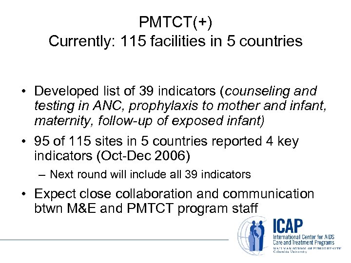 PMTCT(+) Currently: 115 facilities in 5 countries • Developed list of 39 indicators (counseling