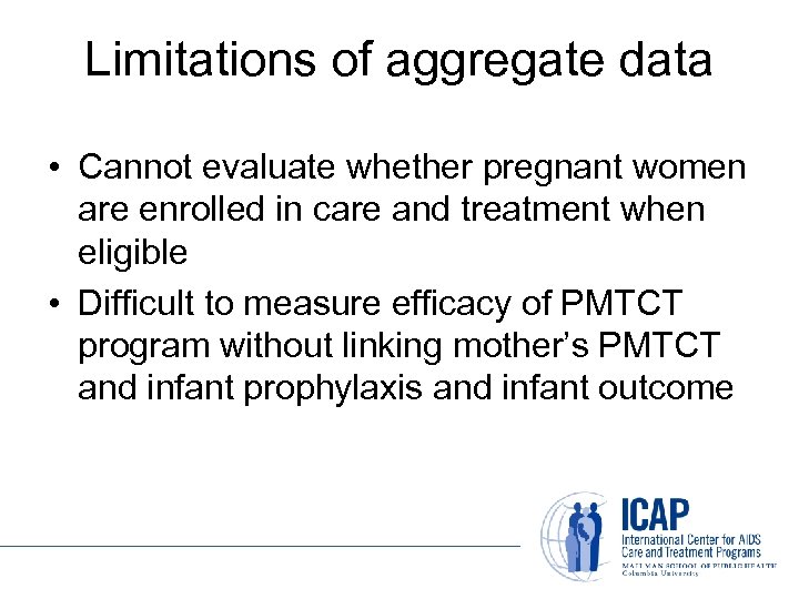 Limitations of aggregate data • Cannot evaluate whether pregnant women are enrolled in care