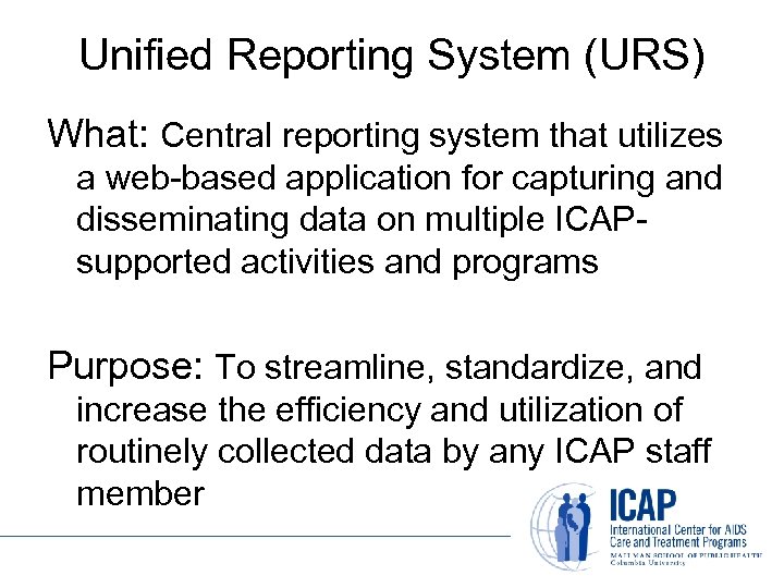 Unified Reporting System (URS) What: Central reporting system that utilizes a web-based application for