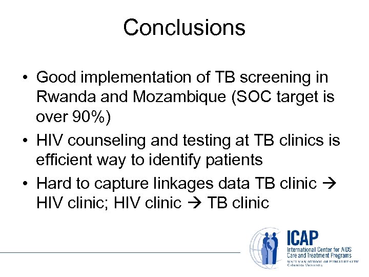 Conclusions • Good implementation of TB screening in Rwanda and Mozambique (SOC target is