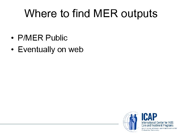 Where to find MER outputs • P/MER Public • Eventually on web 