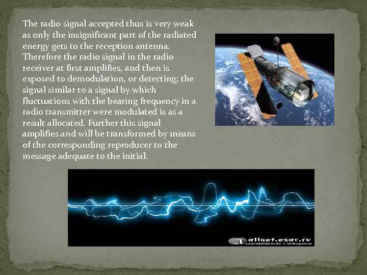 The radio signal accepted thus is very weak as only the insignificant part of