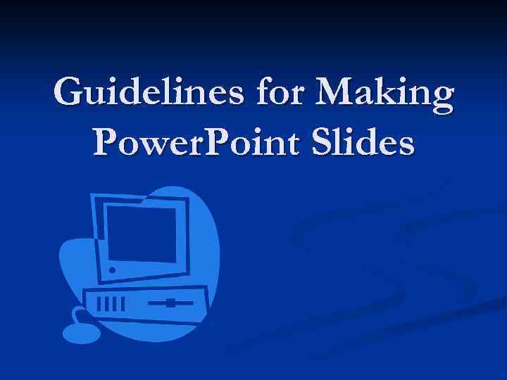Guidelines for Making Power. Point Slides 