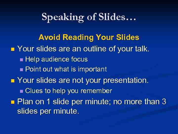 Speaking of Slides… Avoid Reading Your Slides n Your slides are an outline of