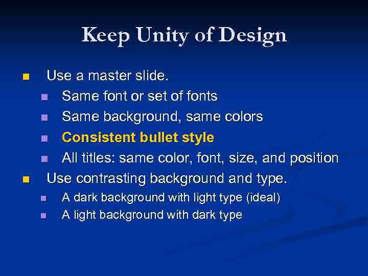 Keep Unity of Design n n Use a master slide. n Same font or