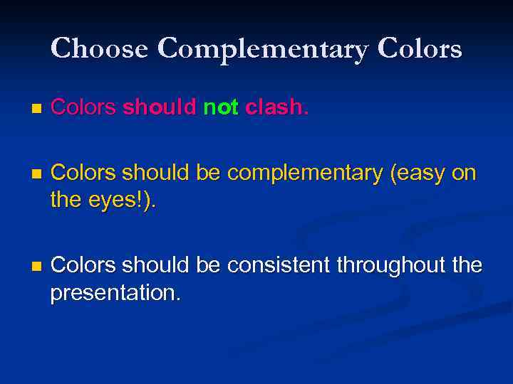 Choose Complementary Colors n Colors should not clash. n Colors should be complementary (easy